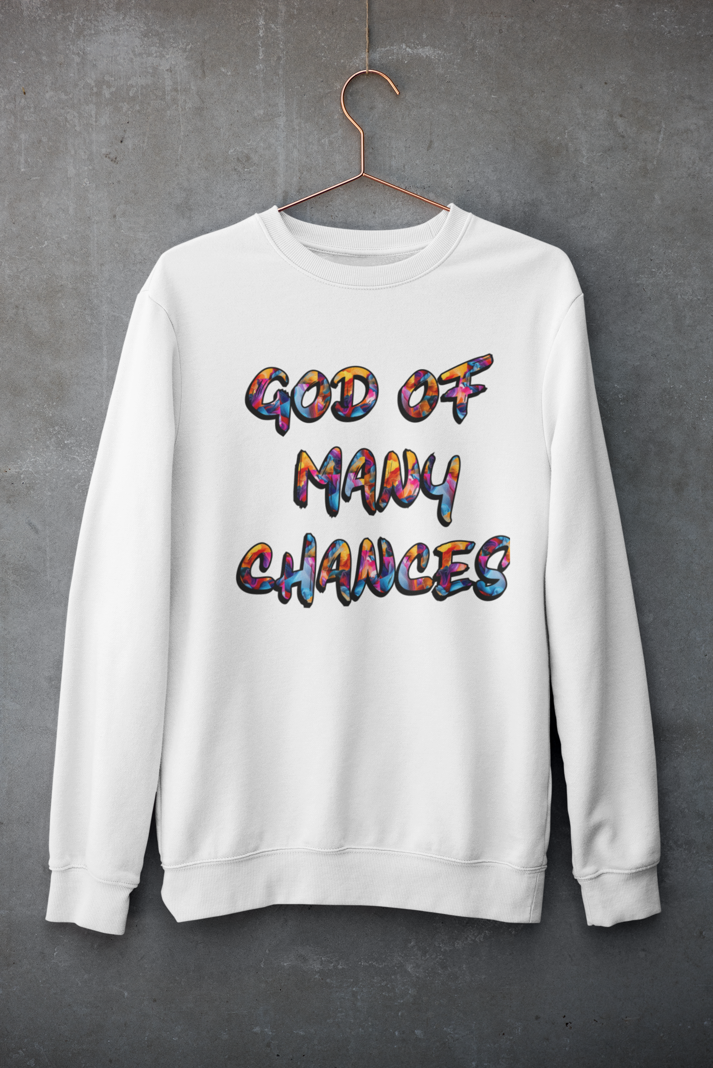 GOD OF MANY CHANCES SWEATSHIRT
